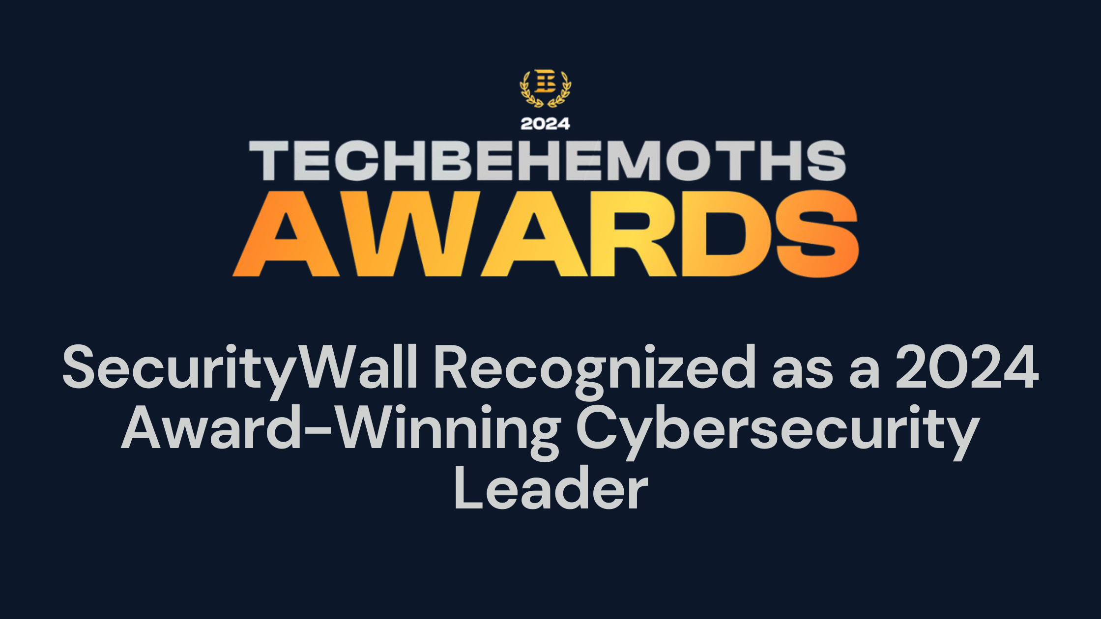 SecurityWall Recognized as a 2024 Award-Winning Cybersecurity Leader